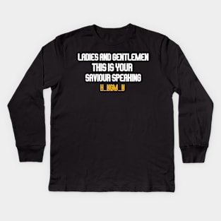 ladies and gentlemen this is your saviour speaking white Kids Long Sleeve T-Shirt